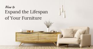 How to Expand the Lifespan of Your Furniture