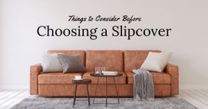 Things to Consider Before Choosing a Slipcover
